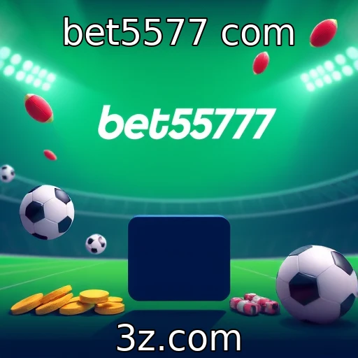 Bet5577 com se destaca no mercado de apostas online